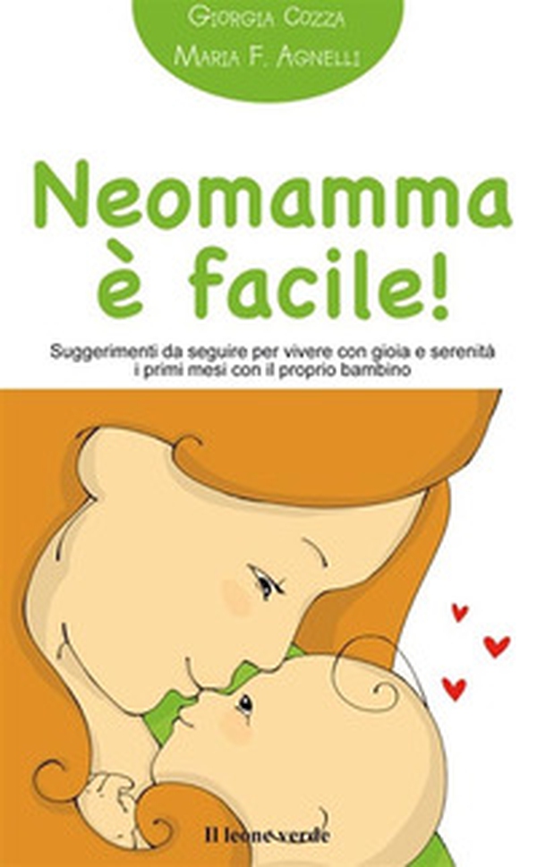 Neomamma è facile! Suggerimenti da seguire per vivere con gioia e serenità i primi mesi con il proprio bambino - Librerie.coop Neomamma è facile! Suggerimenti da seguire per vivere con gioia e serenità i primi mesi con il proprio bambino - Librerie.coop