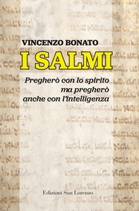 I Salmi. Pregherò con lo spirito ma pregherò anche con l'intelligenza - Librerie.coop