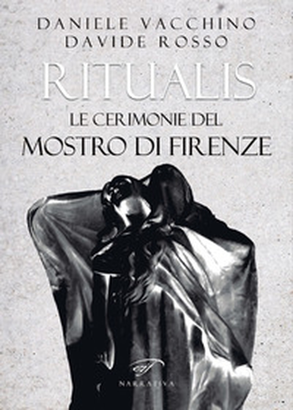 Ritualis. Le cerimonie del Mostro di Firenze - Librerie.coop Ritualis. Le cerimonie del Mostro di Firenze - Librerie.coop