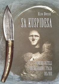 Sa kuspidesa. Uno dei coltelli che salvarono l'Italia. 1915/1918 - Librerie.coop