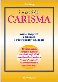 I segreti del carisma. Come scoprire e liberare i vostri poteri nascosti - Librerie.coop