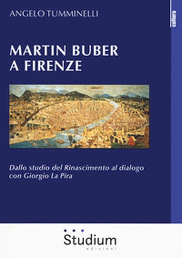 Martin Buber a Firenze. Dallo studio del Rinascimento al dialogo con Giorgio La Pira - Librerie.coop Martin Buber a Firenze. Dallo studio del Rinascimento al dialogo con Giorgio La Pira - Librerie.coop