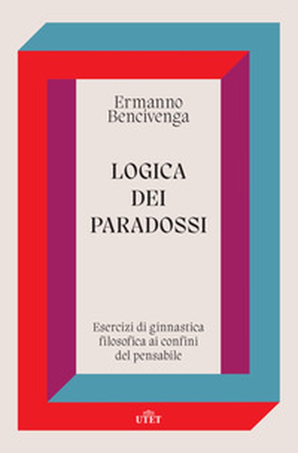 Logica dei paradossi. Esercizi di ginnastica filosofica ai confini del pensabile - Librerie.coop Logica dei paradossi. Esercizi di ginnastica filosofica ai confini del pensabile - Librerie.coop
