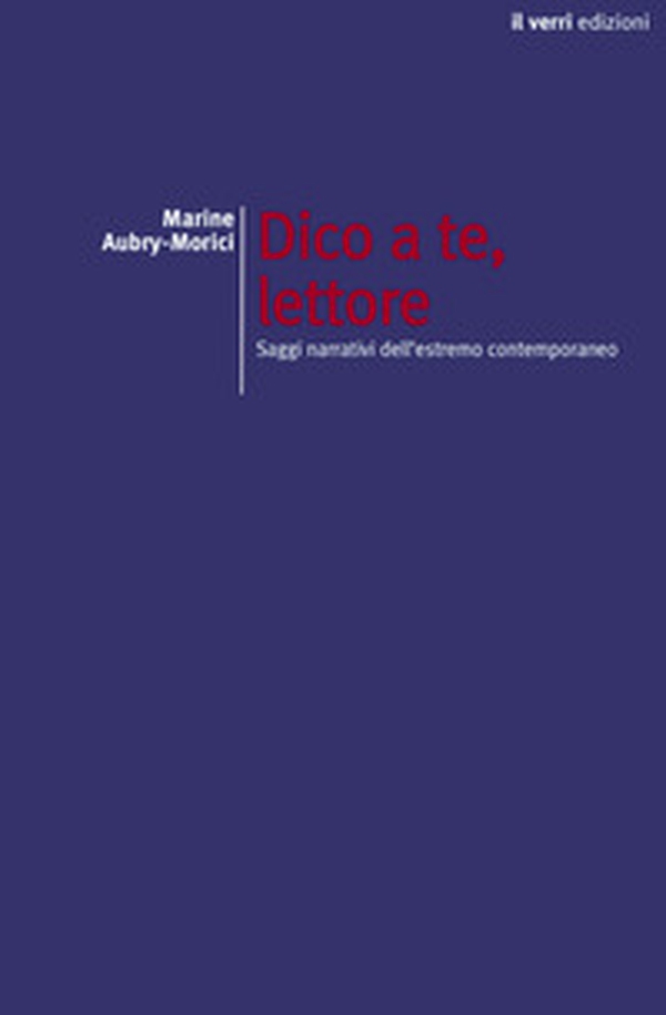Dico a te, lettore. Saggi narrativi dell'estremo contemporaneo - Librerie.coop Dico a te, lettore. Saggi narrativi dell'estremo contemporaneo - Librerie.coop