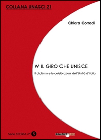 W il giro che unisce. Il ciclismo e le celebrazioni dell'Unità d'Italia - Librerie.coop W il giro che unisce. Il ciclismo e le celebrazioni dell'Unità d'Italia - Librerie.coop