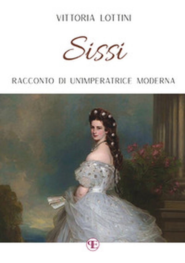 Sissi. Racconto di un'imperatrice moderna - Librerie.coop Sissi. Racconto di un'imperatrice moderna - Librerie.coop