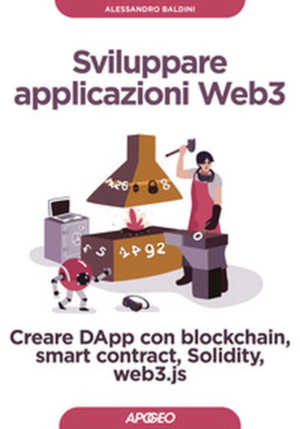 Sviluppare applicazioni Web3. Creare DApp con blockchain, smart contract, Solidity, web3.js - Librerie.coop Sviluppare applicazioni Web3. Creare DApp con blockchain, smart contract, Solidity, web3.js - Librerie.coop
