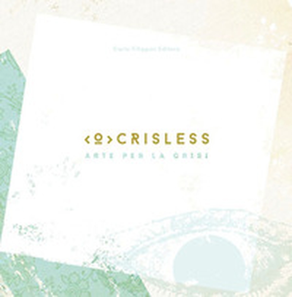 Criseless. Arte per la crisi - Librerie.coop Criseless. Arte per la crisi - Librerie.coop