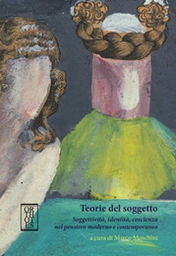 Teorie del soggetto. Soggettività, identità, coscienza nel pensiero moderno e contemporaneo - Librerie.coop Teorie del soggetto. Soggettività, identità, coscienza nel pensiero moderno e contemporaneo - Librerie.coop