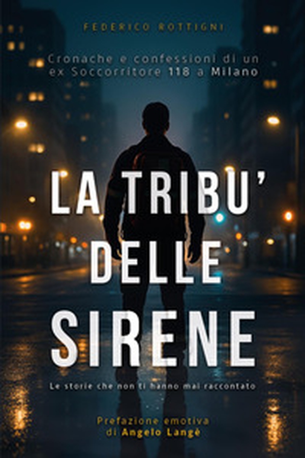 La tribù delle sirene. Cronache e confessioni di un ex soccorritore 118 a Milano - Librerie.coop