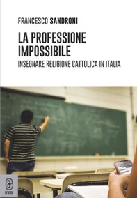 La professione impossibile. Insegnare religione cattolica in Italia - Librerie.coop