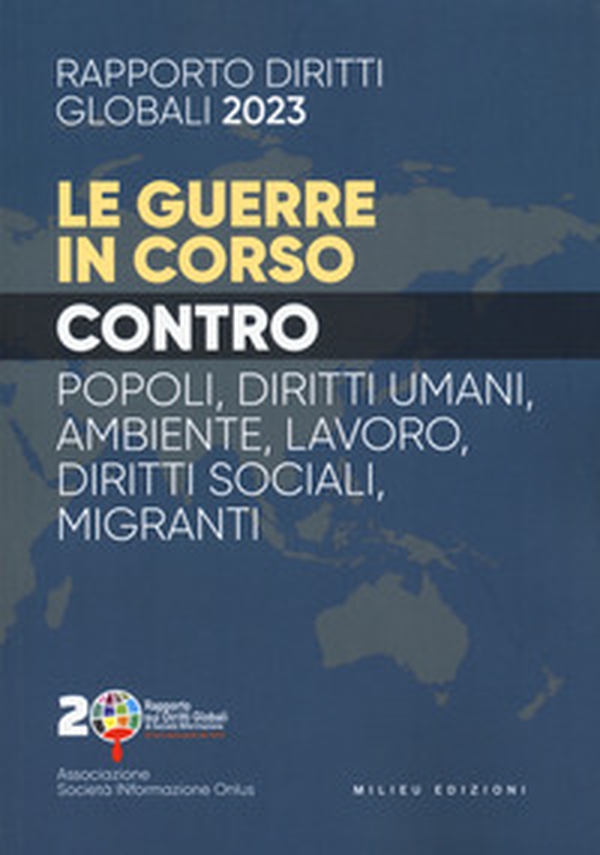 Rapporto sui diritti globali 2023. Le guerre in corso. Popoli, diritti umani, ambiente, lavoro, diritti sociali, migranti - Librerie.coop Rapporto sui diritti globali 2023. Le guerre in corso. Popoli, diritti umani, ambiente, lavoro, diritti sociali, migranti - Librerie.coop