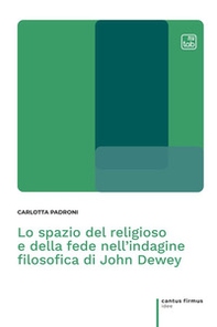 Lo spazio del religioso e della fede nell'indagine filosofica di John Dewey - Librerie.coop