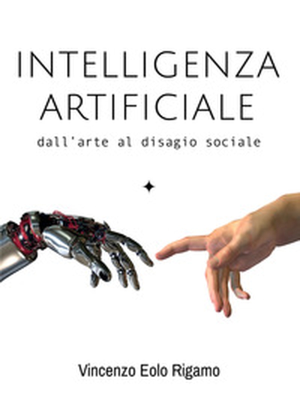 Intelligenza artificiale. Dall'arte al disagio sociale - Librerie.coop Intelligenza artificiale. Dall'arte al disagio sociale - Librerie.coop