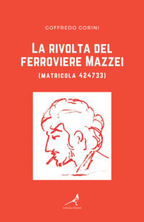 La rivolta del ferroviere Mazzei (matricola 424733) - Librerie.coop La rivolta del ferroviere Mazzei (matricola 424733) - Librerie.coop