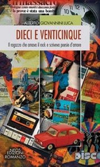 Dieci e venticinque. Il ragazzo che amava il rock e scriveva poesie d'amore - Librerie.coop