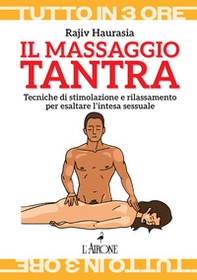 Il massaggio tantra. Tecniche di stimolazione e rilassamento per esaltare l'intesa sessuale - Librerie.coop Il massaggio tantra. Tecniche di stimolazione e rilassamento per esaltare l'intesa sessuale - Librerie.coop