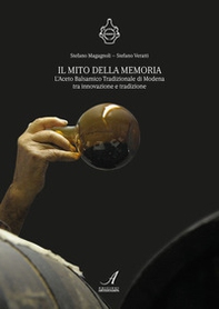 Il mito della memoria. L'aceto balsamico tradizionale di Modena tra innovazione e tradizione - Librerie.coop