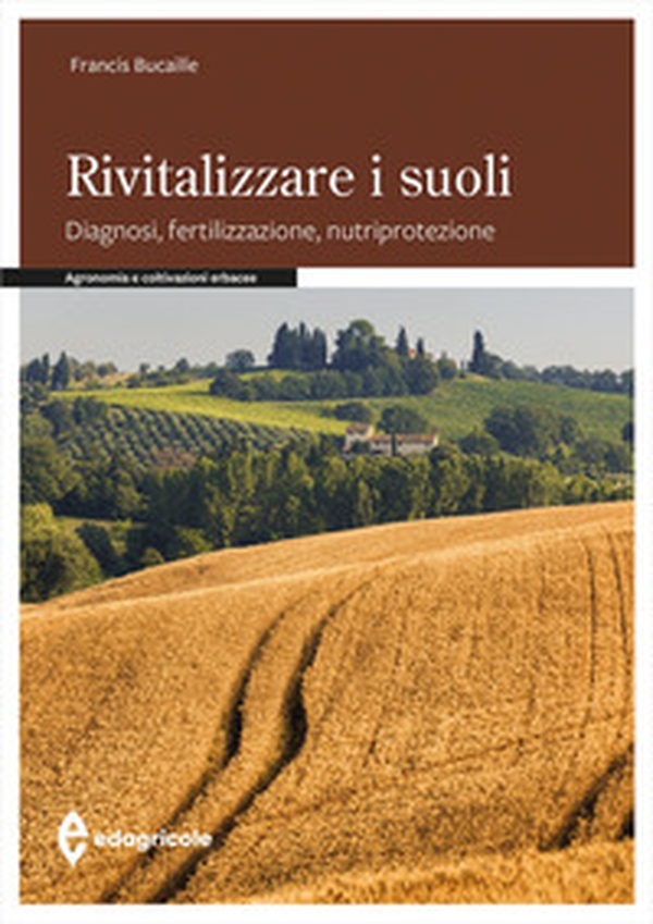 Rivitalizzare i suoli. Diagnosi, fertilizzazione, nutriprotezione - Librerie.coop