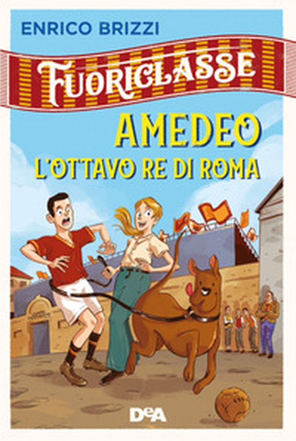 Amedeo l'ottavo re di Roma. Fuoriclasse - Librerie.coop Amedeo l'ottavo re di Roma. Fuoriclasse - Librerie.coop