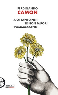 A ottant'anni se non muori t'ammazzano - Librerie.coop A ottant'anni se non muori t'ammazzano - Librerie.coop