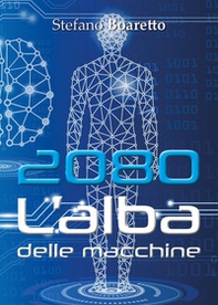 L'alba delle macchine. 2080 - Librerie.coop