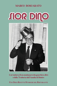 Sior Dino. L'avventura di un montanaro che guardava oltre e della Trattoria dell'Amelia a Mestre - Librerie.coop Sior Dino. L'avventura di un montanaro che guardava oltre e della Trattoria dell'Amelia a Mestre - Librerie.coop
