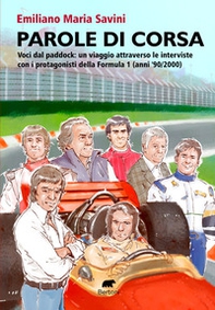 Parole di corsa. Voci dal paddock: un viaggio attraverso le interviste con i protagonisti della Formula 1 (anni '90/2000) - Librerie.coop