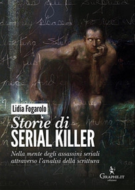Storie di serial killer. Nella mente degli assassini seriali attraverso l'analisi della scrittura - Librerie.coop