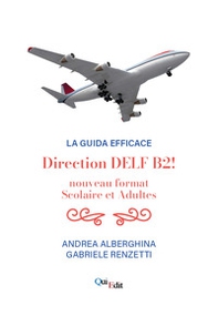 Direction B2! Nouveau format du DELF adultes et scolaire - Librerie.coop Direction B2! Nouveau format du DELF adultes et scolaire - Librerie.coop