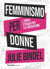Femminismo per donne. L'unica strada per la liberazione - Librerie.coop