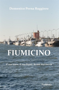 Fiumicino. Il suo mare, il suo fiume, la sua marineria - Librerie.coop