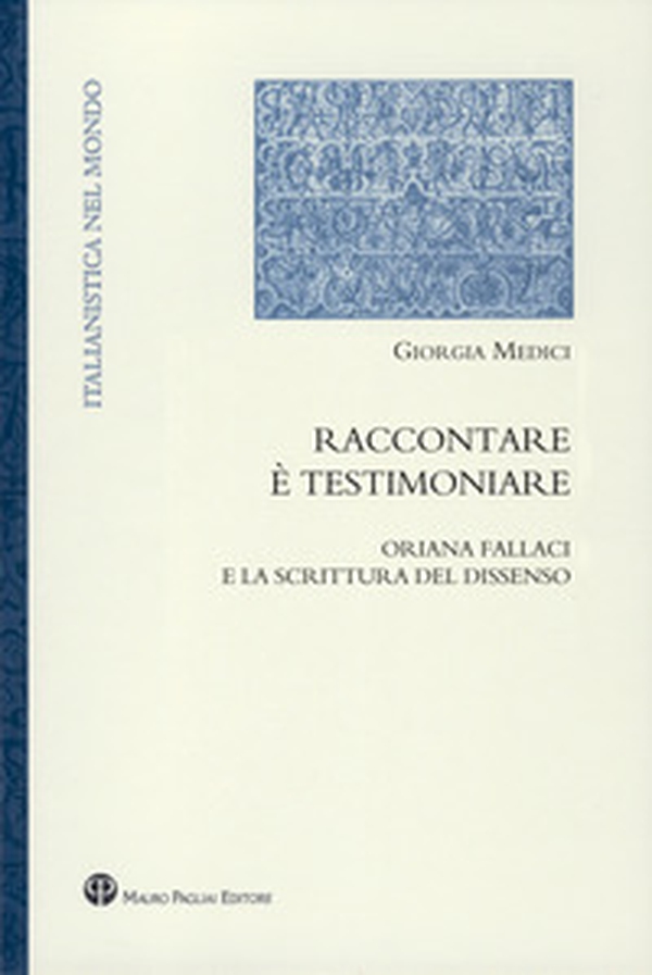 Raccontare è testimoniare. Oriana Fallaci e la scrittura del dissenso - Librerie.coop Raccontare è testimoniare. Oriana Fallaci e la scrittura del dissenso - Librerie.coop