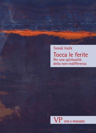 Tocca le ferite. Per una spiritualità della non-indifferenza - Librerie.coop