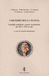 I signori della Tuscia. Famiglie nobiliari e potere territoriale fra XIV e XVI secolo - Librerie.coop