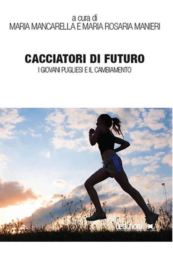 Cacciatori di futuro. I giovani pugliesi e il cambiamento - Librerie.coop