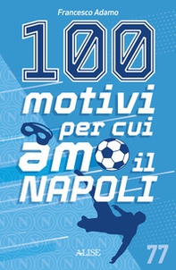 100 motivi per cui amo il Napoli - Librerie.coop 100 motivi per cui amo il Napoli - Librerie.coop