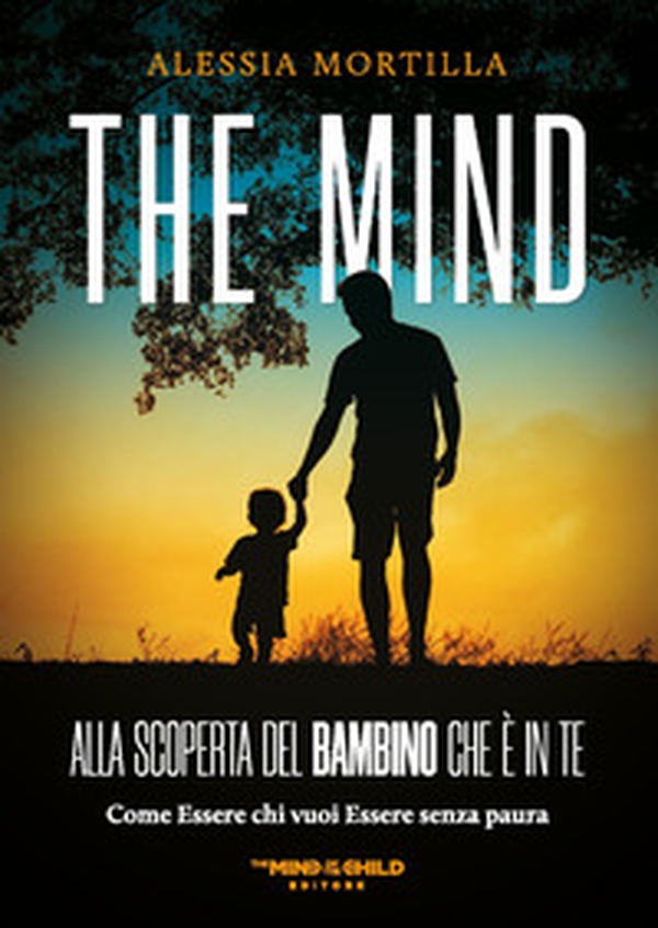 The mind Alla scoperta del bambino che è in te. Come essere chi vuoi essere senza paura - Librerie.coop The mind Alla scoperta del bambino che è in te. Come essere chi vuoi essere senza paura - Librerie.coop