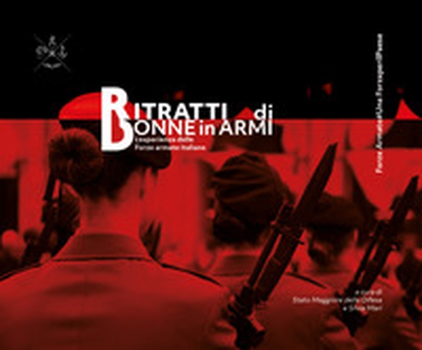 Ritratti di donne in armi. L'esperienza delle Forze Armate italiane - Librerie.coop Ritratti di donne in armi. L'esperienza delle Forze Armate italiane - Librerie.coop