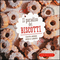Il paradiso dei biscotti. Cento delizie dolci e salate - Librerie.coop