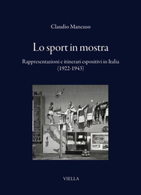 Lo sport in mostra. Rappresentazioni e itinerari espositivi in Italia (1922-1943) - Librerie.coop
