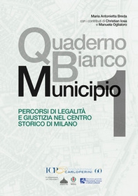 Quaderno Bianco Municipio 1. Percorsi di legalità e giustizia nel centro storico di Milano - Librerie.coop