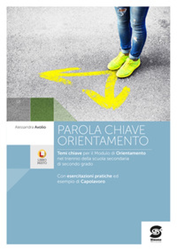 Parola chiave: orientamento. Per le Scuole superiori - Librerie.coop Parola chiave: orientamento. Per le Scuole superiori - Librerie.coop