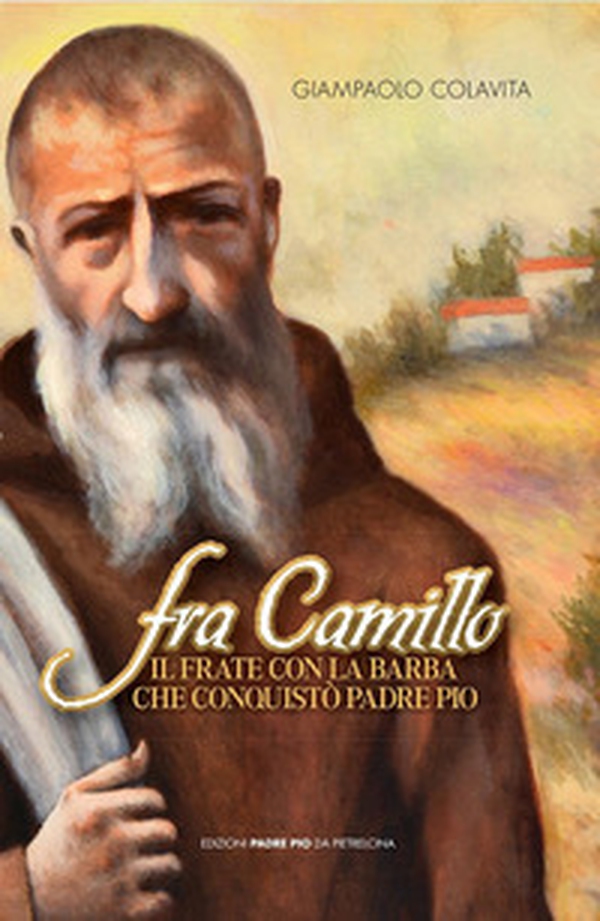 Fra Camillo il frate con la barba che conquistò padre Pio - Librerie.coop Fra Camillo il frate con la barba che conquistò padre Pio - Librerie.coop
