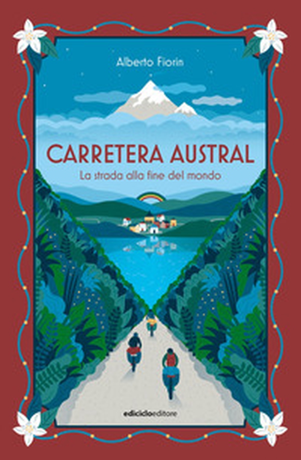 Carretera Austral. La strada alla fine del mondo - Librerie.coop Carretera Austral. La strada alla fine del mondo - Librerie.coop
