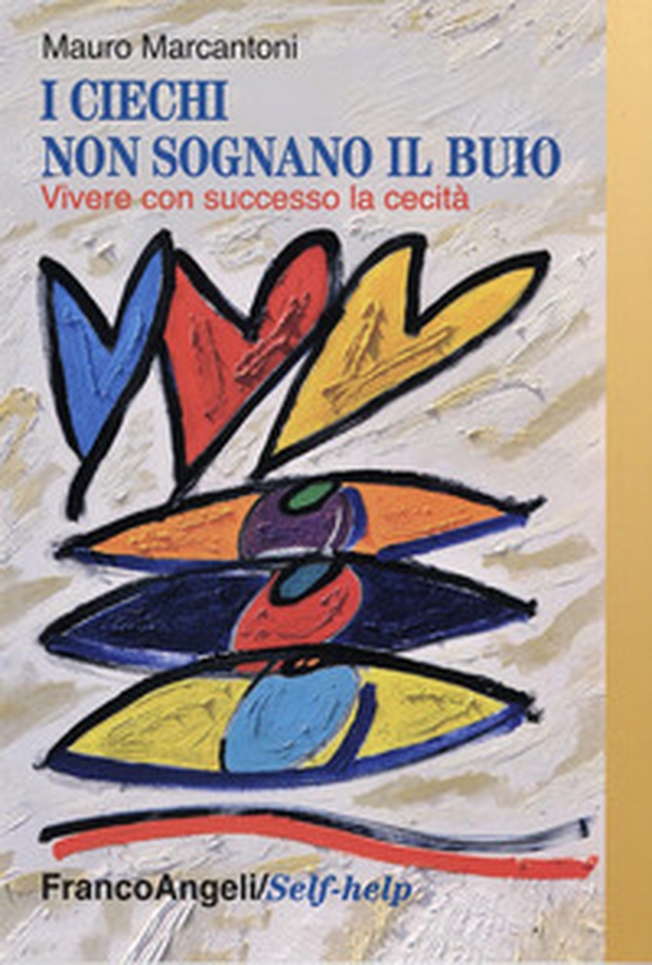 I ciechi non sognano il buio. Vivere con successo la cecità - Librerie.coop I ciechi non sognano il buio. Vivere con successo la cecità - Librerie.coop