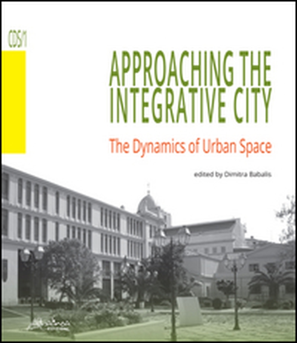 Approaching the integrative city. The dynamics of urban space - Librerie.coop Approaching the integrative city. The dynamics of urban space - Librerie.coop