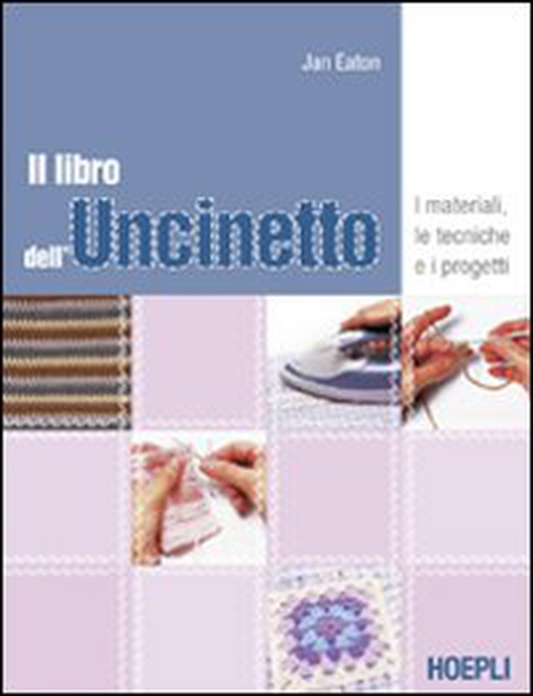 Il libro dell'uncinetto. I materiali, le tecniche e i progetti - Librerie.coop Il libro dell'uncinetto. I materiali, le tecniche e i progetti - Librerie.coop