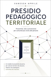 Presidio pedagogico territoriale. Prossimità, rete e prevenzione per comunità più vicine alle persone - Librerie.coop