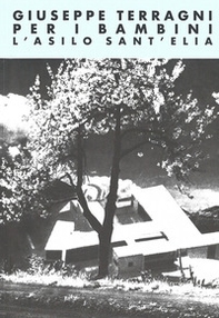 Giuseppe Terragni per i bambini: l'asilo sant'Elia - Librerie.coop